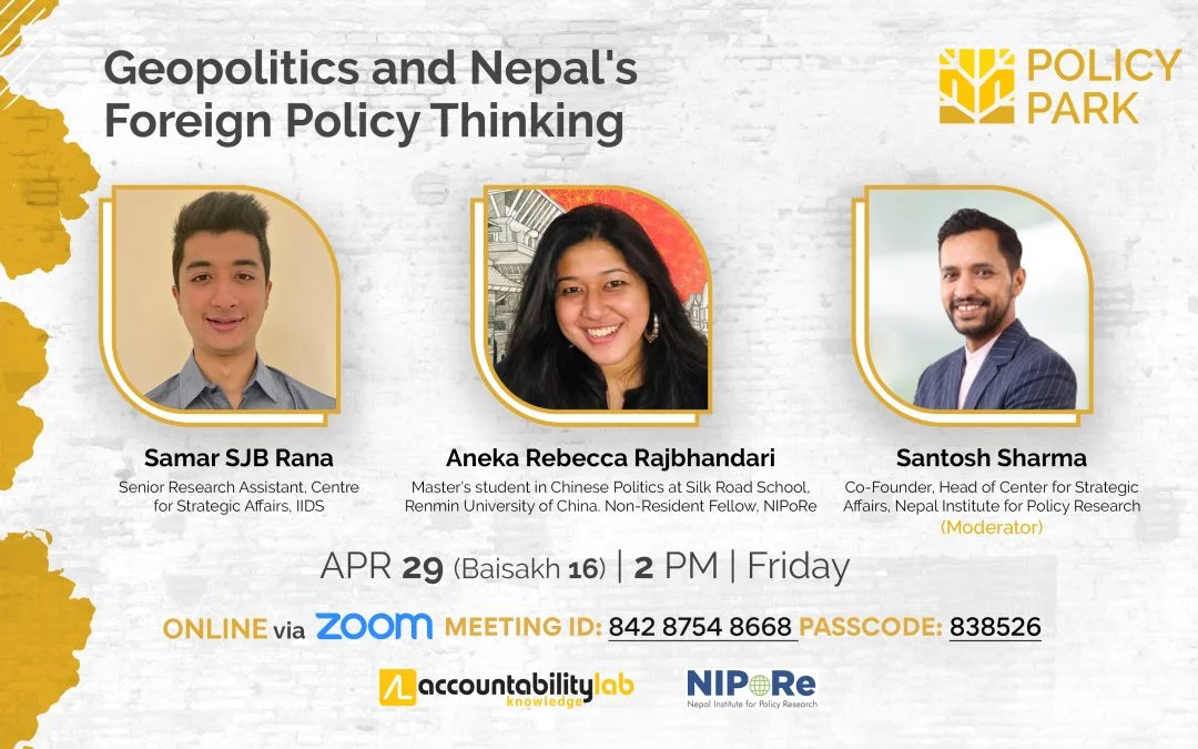 Policy Park Webinar 3 – Geopolitics and Nepal’s Foreign Policy Thinking