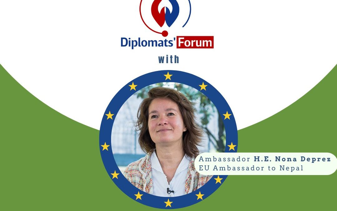 Diplomats’ Forum with H. E. Nona Deprez, the EU Ambassador to Nepal