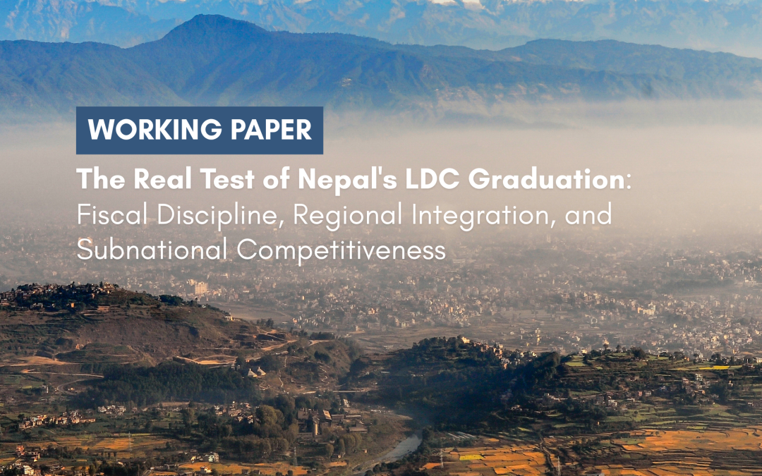 The Real Test of Nepal’s LDC Graduation: Fiscal Discipline, Regional Integration, and Subnational Competitiveness