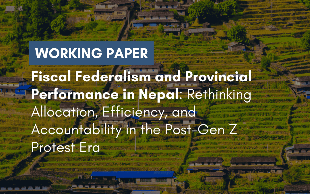 Fiscal Federalism and Provincial Performance in Nepal: Rethinking Allocation, Efficiency, and Accountability in the Post-Gen Z Protest Era
